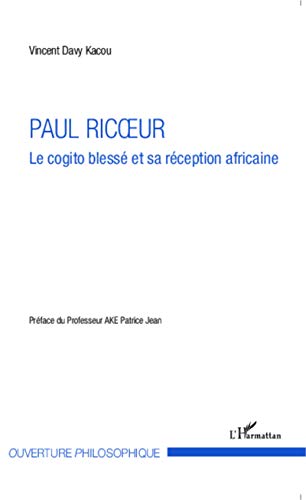 Imagen de archivo de Paul Ricoeur: Le cogito bless et sa rception africaine [Broch] Davy Kacou, Vincent a la venta por BIBLIO-NET
