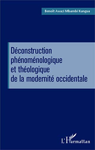 Beispielbild fr Dconstruction phnomnologique et thologique de la modernit occidentale [Broch] Awazi Mbambi Kungua, Benot zum Verkauf von BIBLIO-NET