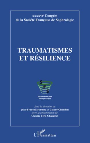 Imagen de archivo de Traumatismes et rsilience: XXXXVIe Congrs de la Socit Franaise de Sophrologie (French Edition) a la venta por Gallix