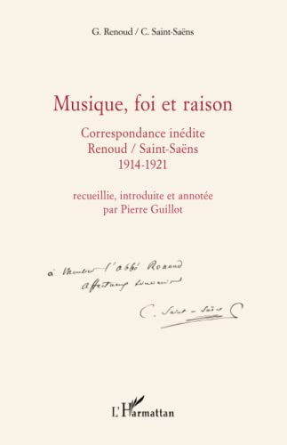 Imagen de archivo de Musique, foi et raison: Correspondance indite Renoud/Saint-Sans 1914-1921 (French Edition) a la venta por Gallix