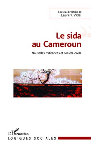 Stock image for Le sida au Cameroun: Nouvelles militances et socit civile [Broch] Vidal, Laurent for sale by BIBLIO-NET