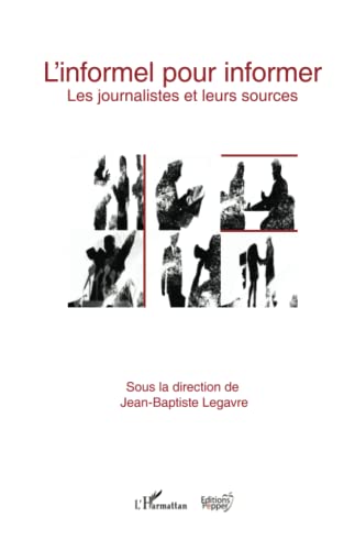 Beispielbild fr L'informel pour informer: Les journalistes et leurs sources (French Edition) zum Verkauf von Gallix