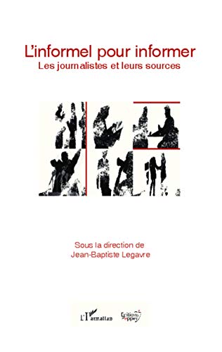 Stock image for L'informel pour informer: Les journalistes et leurs sources (French Edition) for sale by Gallix
