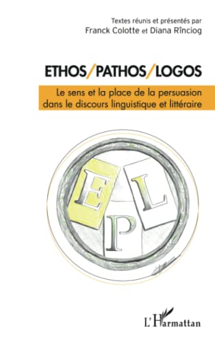 Stock image for Ethos/Pathos/Logos: Le sens et la place de la persuasion dans le discours linguistique et littraire (French Edition) for sale by Gallix