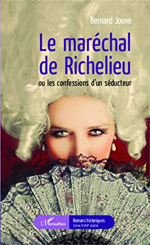 Stock image for Le marchal de Richelieu ou les confessions d'un sducteur [Broch] Jouve, Bernard for sale by BIBLIO-NET