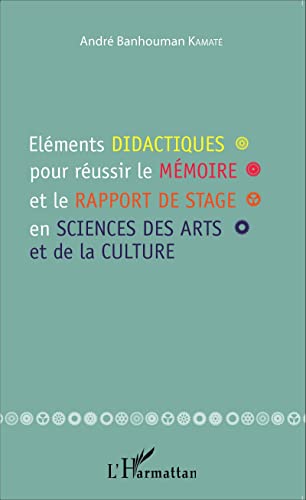 Beispielbild fr Elments didactiques pour russir le mmoire et le rapport de stage en sciences des arts et de la culture (French Edition) zum Verkauf von Gallix