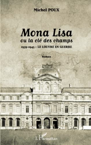 9782343043111: Mona Lisa ou la cl des champs: 1939-1945 : le louvre en guerre Roman