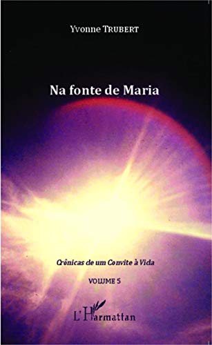 Stock image for Na fonte de Maria: Crnicas de um Convite  Vida Volume 5 [Broch] Trubert, Yvonne for sale by BIBLIO-NET