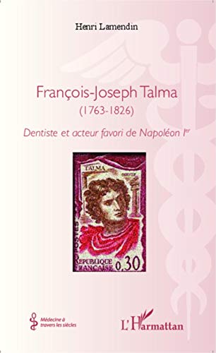 Stock image for Franois-Joseph Talma (1763 - 1826): Dentiste et acteur favori de Napolon 1 er (French Edition) for sale by Gallix