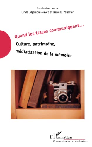 Stock image for Quand les traces communiquent: Culture, patrimoine, mdiatisation de la mmoire (French Edition) for sale by Gallix