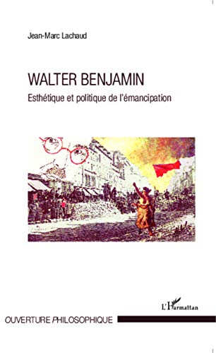 Beispielbild fr Walter Benjamin: Esthtique et politique de l'mancipation (French Edition) zum Verkauf von Gallix