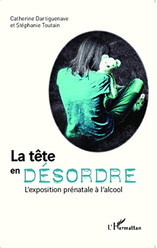 9782343047928: La tte en dsordre: L'exposition prnatale  l'alcool (French Edition)