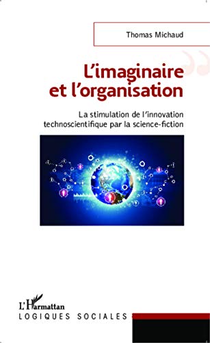 Beispielbild fr L'imaginaire et l'organisation: La stimulation de l'innovation technoscientifique par la science-fiction [Broch] Michaud, Thomas zum Verkauf von BIBLIO-NET