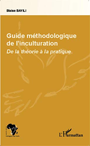 9782343049441: Guide mthodologique de l'inculturation: De la thorie  la pratique (French Edition)