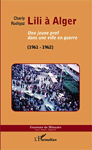 9782343051109: Lili  Alger: Une jeune prof dans une ville en guerre (1961-1962)