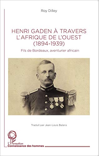 Beispielbild fr Henri Gaden  travers l'Afrique de l'Ouest (1894-1939): Fils de Bordeaux, aventurier africain (French Edition) zum Verkauf von Gallix