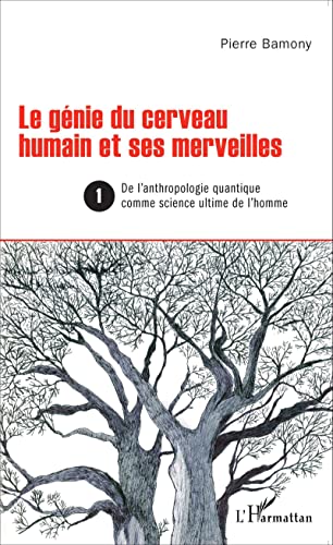 Imagen de archivo de Le gnie du cerveau humain et ses merveilles 1: De l'anthropologie quantique comme science ultime de l'homme [Broch] Bamony, Pierre a la venta por BIBLIO-NET