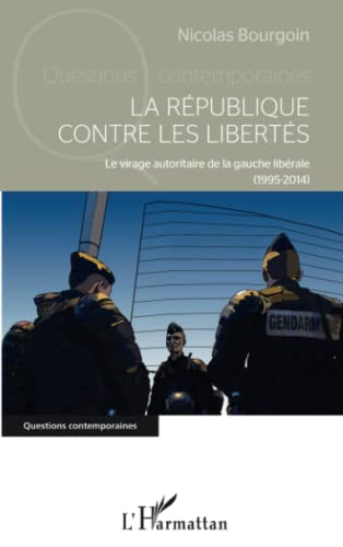 Beispielbild fr La Rpublique contre les liberts: Le virage autoritaire de la gauche librale (1995-2014) (French Edition) zum Verkauf von Gallix