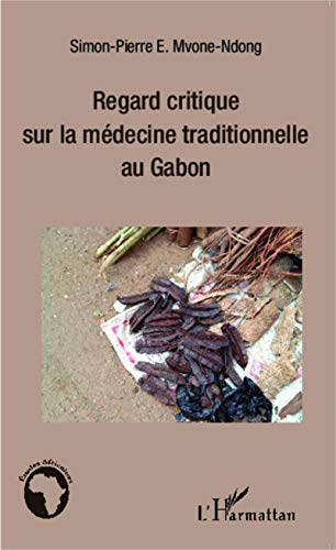 Imagen de archivo de Regard critique sur la mdecine traditionnelle au Gabon [Broch] Mvone Ndong, Simon-Pierre E. a la venta por BIBLIO-NET