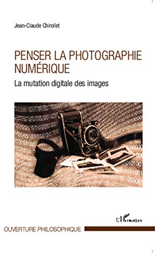 Beispielbild fr Penser la photographie numrique: La mutation digitale des images zum Verkauf von Ammareal