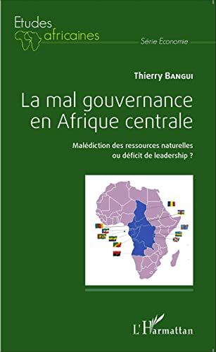 Stock image for La mal gouvernance en Afrique centrale: Maldiction des ressources naturelles ou dficit de leadership ? (French Edition) for sale by Gallix