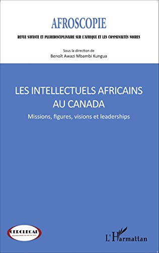 Beispielbild fr Les intellectuels africains au Canada: Missions, figures, visions et leaderships [Broch] Awazi Mbambi Kungua, Benot zum Verkauf von BIBLIO-NET