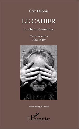 Imagen de archivo de Le cahier : Le chant smantique, Choix de textes 2004-2009 a la venta por medimops