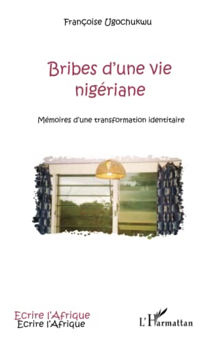 Beispielbild fr Bribes d'une vie nigriane: Mmoires d'une transformation identitaire [Broch] Ugochukwu, Franoise zum Verkauf von BIBLIO-NET