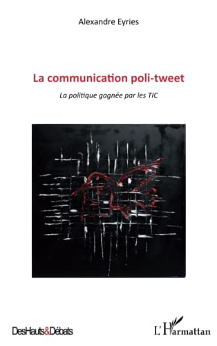 Beispielbild fr Communication poli-tweet: La politique gagne par les TIC (French Edition) zum Verkauf von Gallix