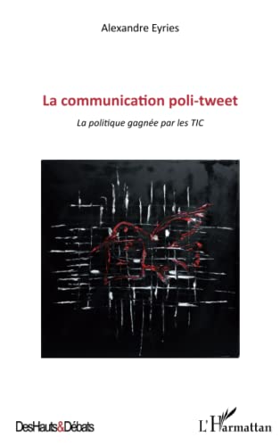 Stock image for Communication poli-tweet: La politique gagne par les TIC [Broch] Eyries, Alexandre for sale by BIBLIO-NET