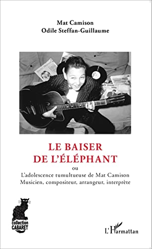 9782343057361: Le baiser de l'lphant: ou L'adolescence tumultueuse de Mat Camison Musicien, compositeur, arrangeur, interprte