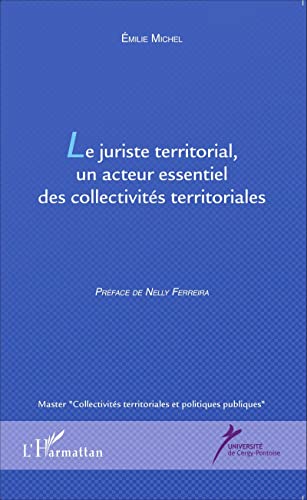 Stock image for Le juriste territorial, un acteur essentiel des collectivits territoriales [Broch] Michel, Emilie for sale by BIBLIO-NET