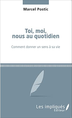 Stock image for Toi, moi, nous au quotidien: Comment donner un sens  sa vie (French Edition) for sale by GF Books, Inc.