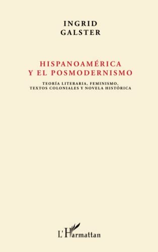 9782343058047: Hispanoamrica y el posmodernismo: Teora literaria, feminismo, textos coloniales y novela histrica