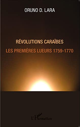 Imagen de archivo de Rvolutions Carabes: Les premires lueurs 1759-1770 (French Edition) a la venta por Gallix