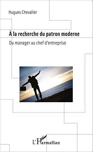 Imagen de archivo de A la recherche du patron moderne: Du manager au chef d'entreprise a la venta por Ammareal