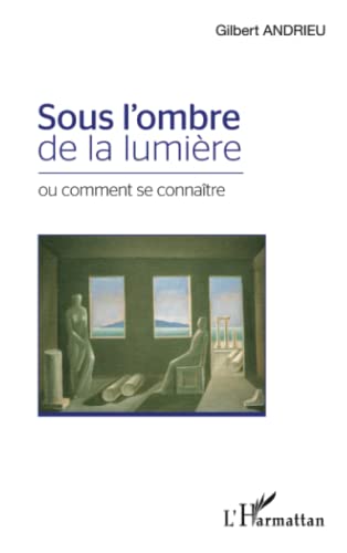 Stock image for Sous l'ombre de la lumire: ou comment se connatre [Broch] Andrieu, Gilbert for sale by BIBLIO-NET