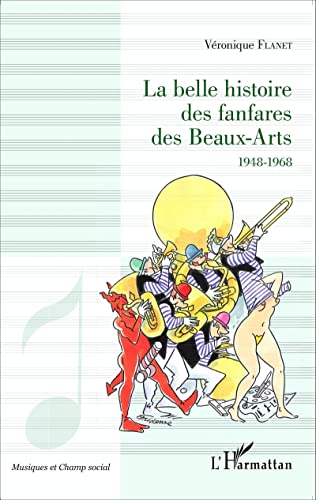 Beispielbild fr La belle histoire des fanfares des Beaux-Arts: 1948-1968 [Broch] Flanet, Vronique zum Verkauf von BIBLIO-NET