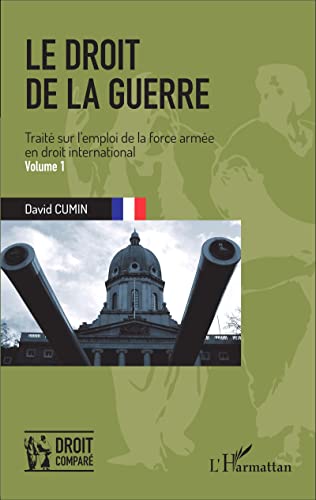 Beispielbild fr Le droit de la guerre (Volume 1): Trait sur l'emploi de la force arme en droit international Cumin, David zum Verkauf von BIBLIO-NET