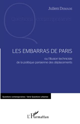 9782343065175: Les embarras de Paris: ou l'illusion techniciste de la politique parisienne des dplacements