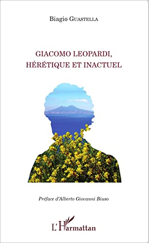 Beispielbild fr Giacomo Leopardi, hrtique et inactuel (French Edition) zum Verkauf von Gallix