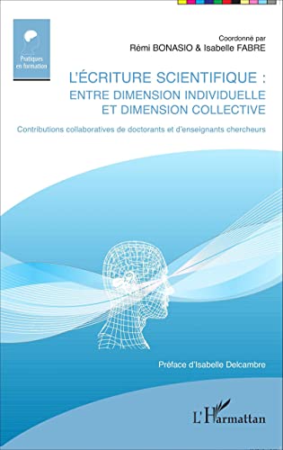 Stock image for L'criture scientifique: Entre dimension individuelle et dimension collective Contributions collaboratives de doctorants et d'enseignants chercheurs [Broch] Bonasio, Rmi et Fabre, Isabelle for sale by BIBLIO-NET