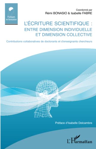 9782343066134: L'criture scientifique: Entre dimension individuelle et dimension collective Contributions collaboratives de doctorants et d'enseignants chercheurs