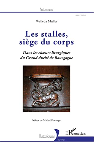 Beispielbild fr Les stalles, sige du corps: Dans les choeurs liturgiques du Grand duch de Bourgogne (French Edition) zum Verkauf von Books Unplugged