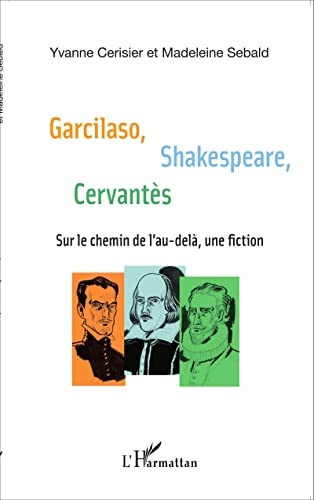 Beispielbild fr Garcilaso Shakespeare Cervants: Sur le chemin de l'au-del, une fiction (French Edition) zum Verkauf von Gallix