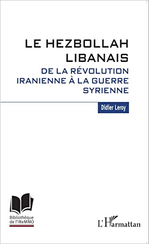 Beispielbild fr Le Hezbollah libanais. De la rvolution iranienne  la guerre syrienne [Broch] Leroy, Didier zum Verkauf von BIBLIO-NET