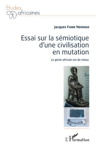 Stock image for Essai sur la smiotique d'une civilisation en mutation: Le gnie africain est de retour (French Edition) for sale by Gallix
