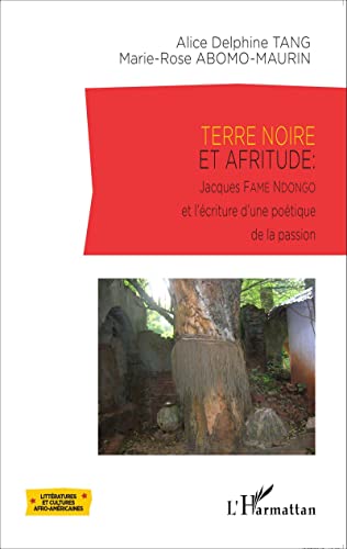 Stock image for TERRE NOIRE ET AFRITUDE JACQUES FAME NDONGO ET L'ECRITURE D'UNE POETIQUE DE LA PASSION for sale by LiLi - La Libert des Livres