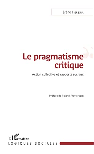 Beispielbild fr Le pragmatisme critique. Action collective et rapports sociaux zum Verkauf von Librairie Christian Chaboud