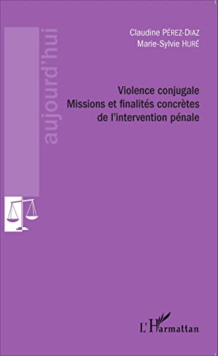 Stock image for Violence conjugale: Missions et finalits concrtes de l'intervention pnale [Broch] Prez-Diaz, Claudine et Hur, Marie-Sylvie for sale by BIBLIO-NET